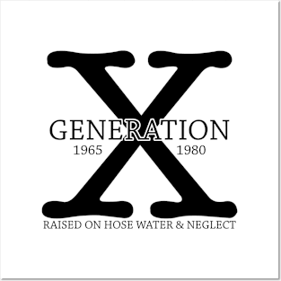 Generation X 1965 - 1980 Raised on Hose Water & Neglect Gift Posters and Art